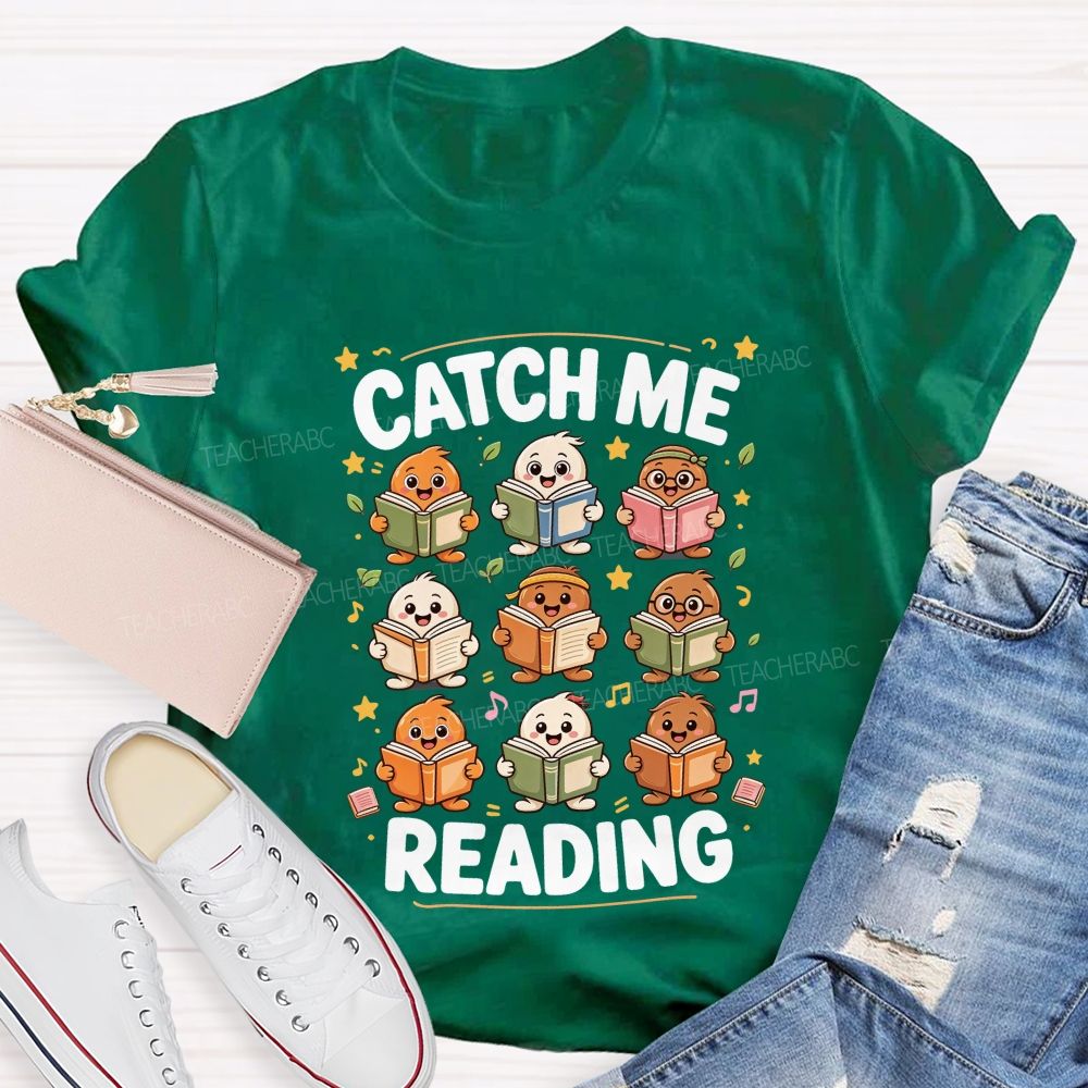 Catch Me Reading Teacher Cartoon Reading Characters Literacy Educator Teacher T-shirt