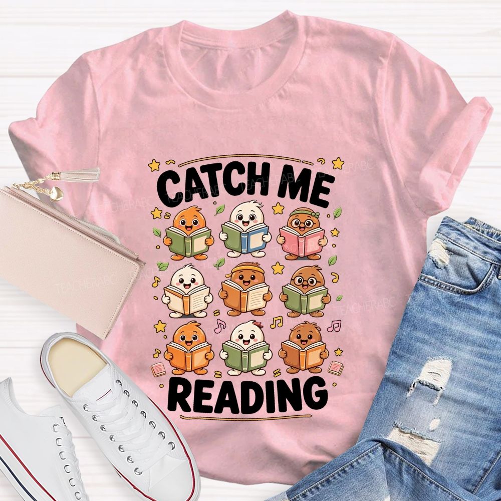 Catch Me Reading Teacher Cartoon Reading Characters Literacy Educator Teacher T-shirt