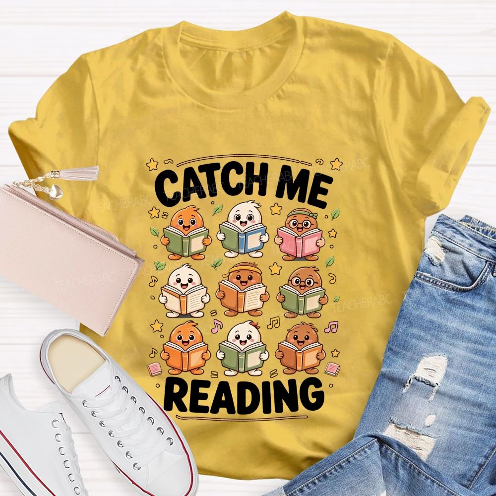 Catch Me Reading Teacher Cartoon Reading Characters Literacy Educator Teacher T-shirt