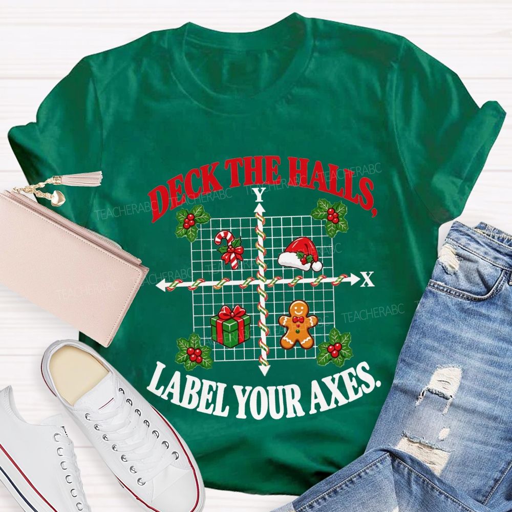 Deck The Halls Label Your Axes Christmas Math Teacher T-shirt
