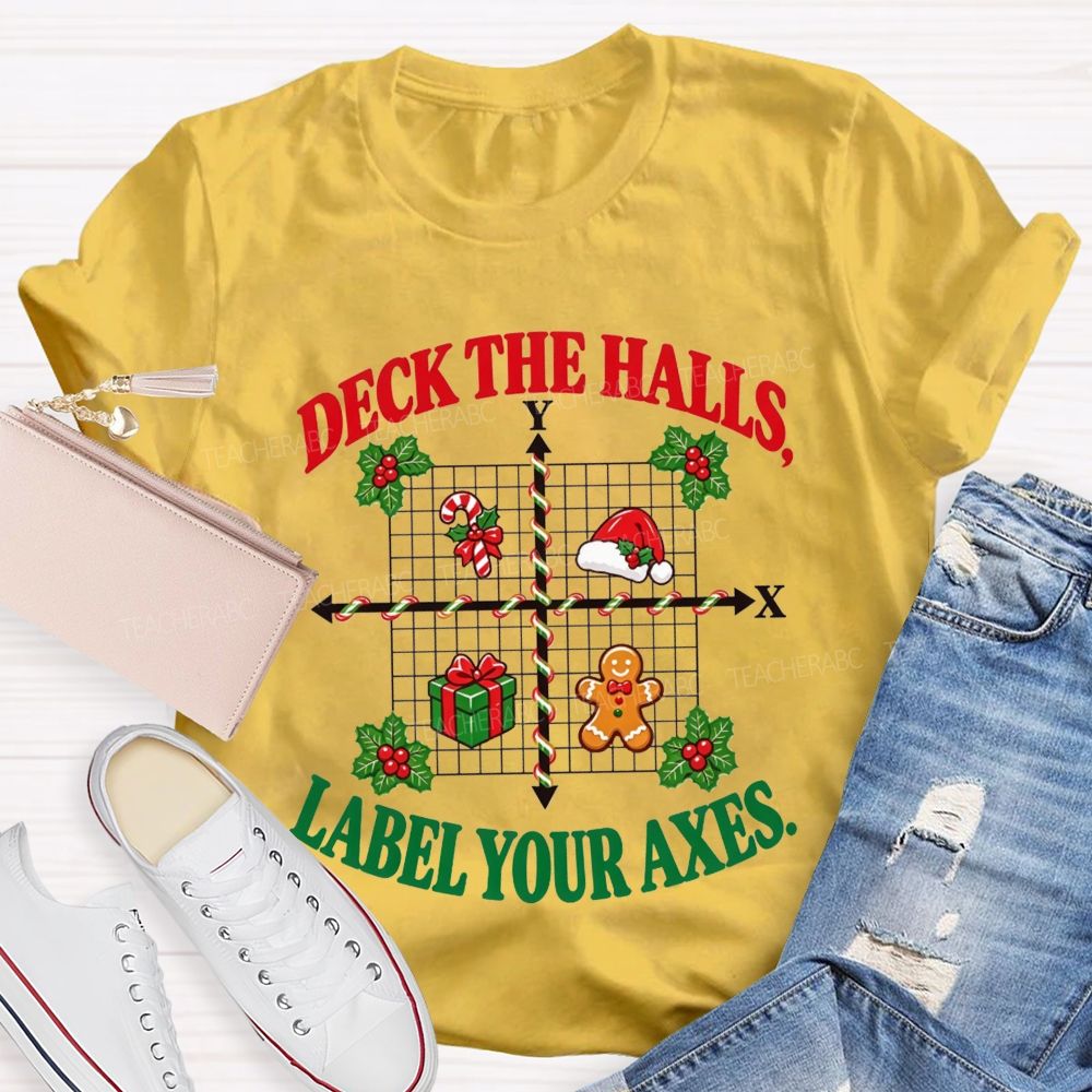 Deck The Halls Label Your Axes Christmas Math Teacher T-shirt