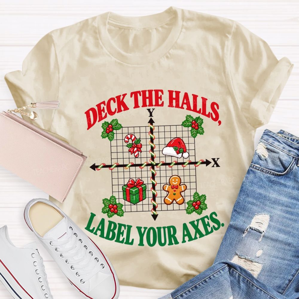 Deck The Halls Label Your Axes Christmas Math Teacher T-shirt