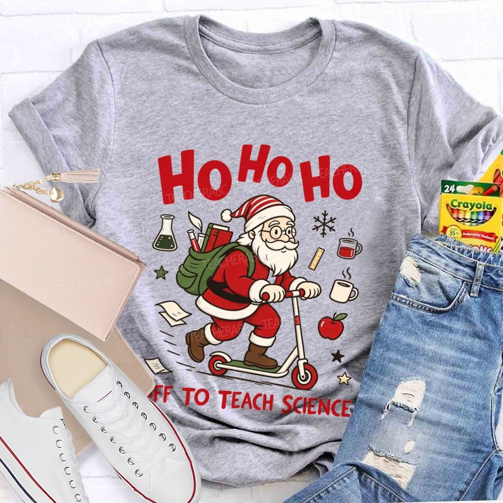 Ho Ho Ho Off To Teach Science Christmas Teacher T-shirt
