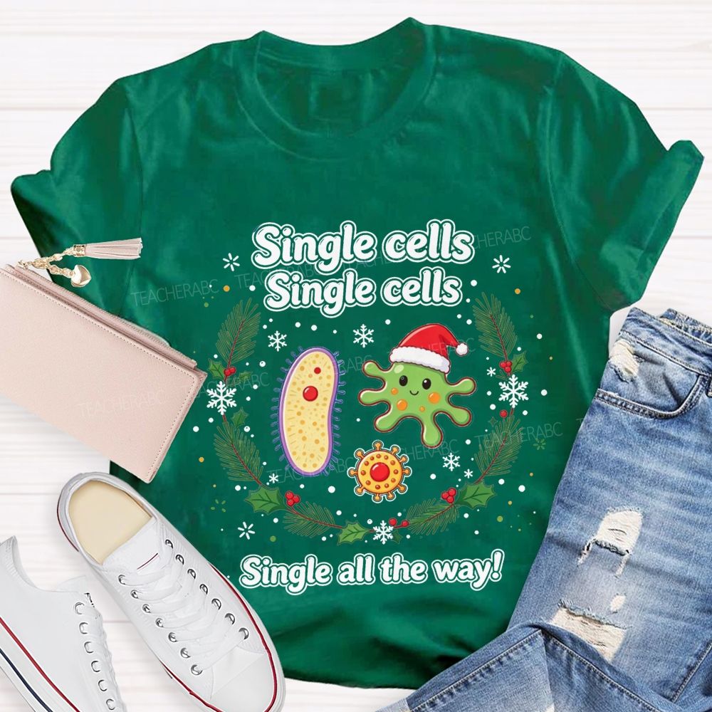 Single Cells Single Cells Single All The Way Christmas Teacher T-shirt