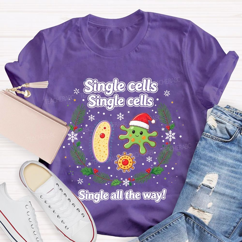 Single Cells Single Cells Single All The Way Christmas Teacher T-shirt