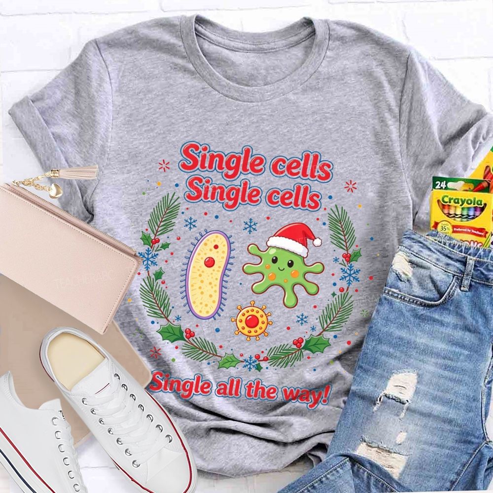 Single Cells Single Cells Single All The Way Christmas Teacher T-shirt
