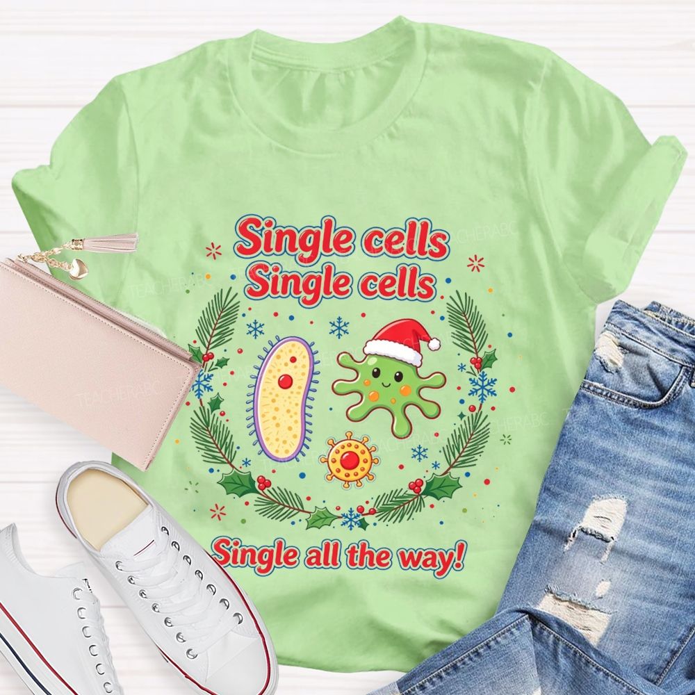 Single Cells Single Cells Single All The Way Christmas Teacher T-shirt