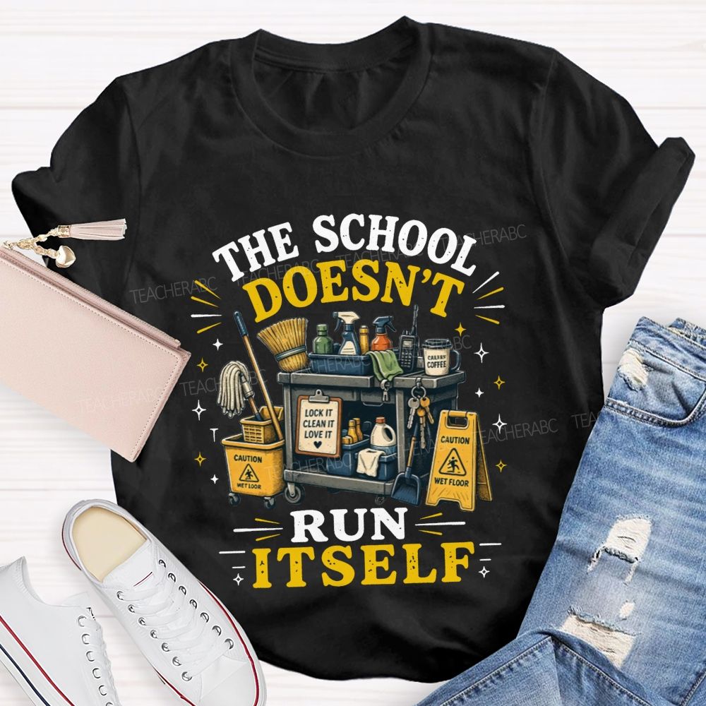 The School Doesn’t Run Itself Custodian T-shirt