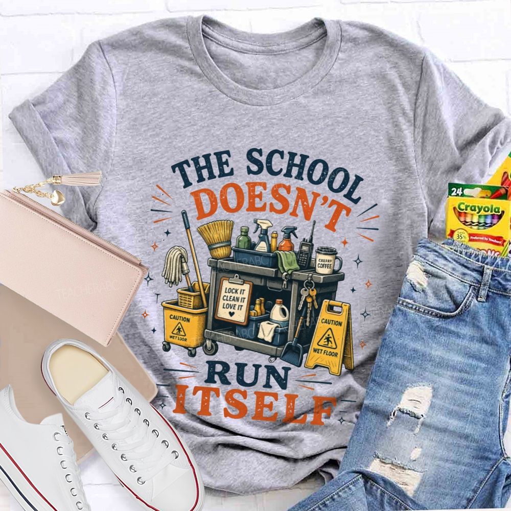 The School Doesn’t Run Itself Custodian T-shirt