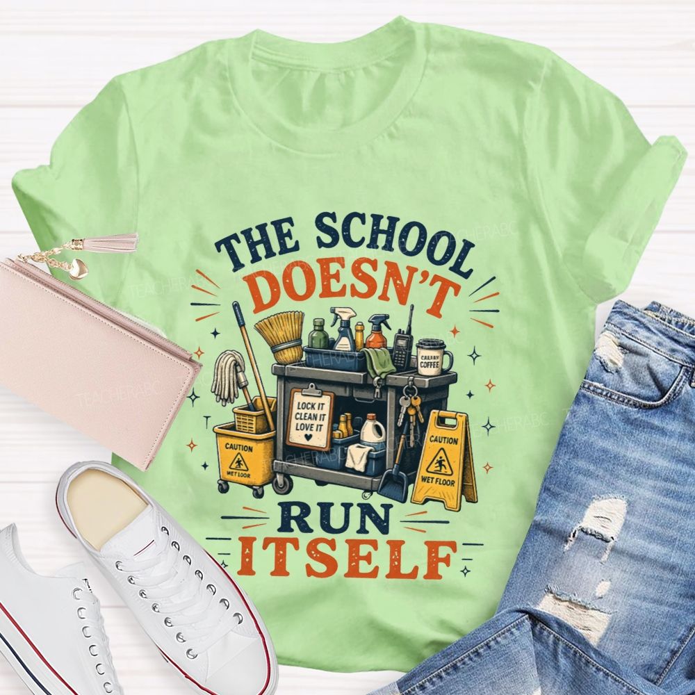 The School Doesn’t Run Itself Custodian T-shirt