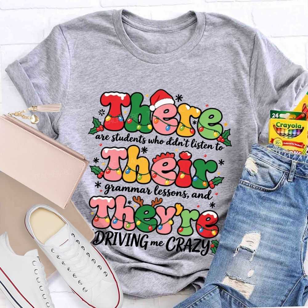 There Their They'Re Driving Me Crazy Christmas Teacher T-shirt