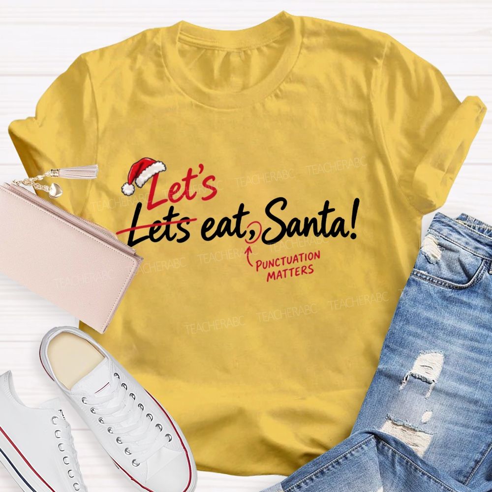 Let’s Eat Santa Punctuation Matters Christmas English Teacher T-shirt