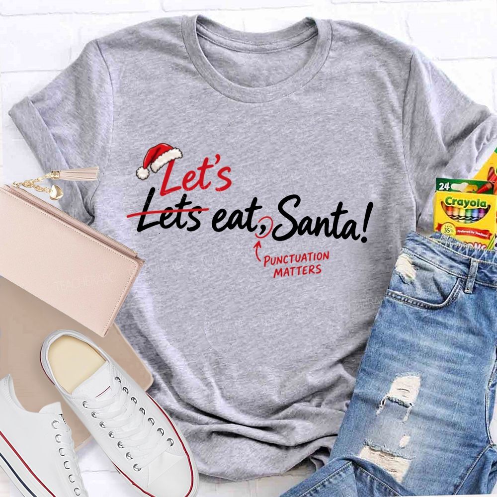 Let’s Eat Santa Punctuation Matters Christmas English Teacher T-shirt