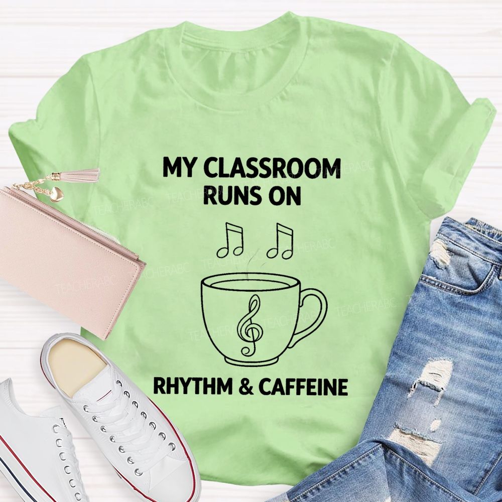 My Classroom Runs on Rhythm And Caffeine Teacher T-shirt