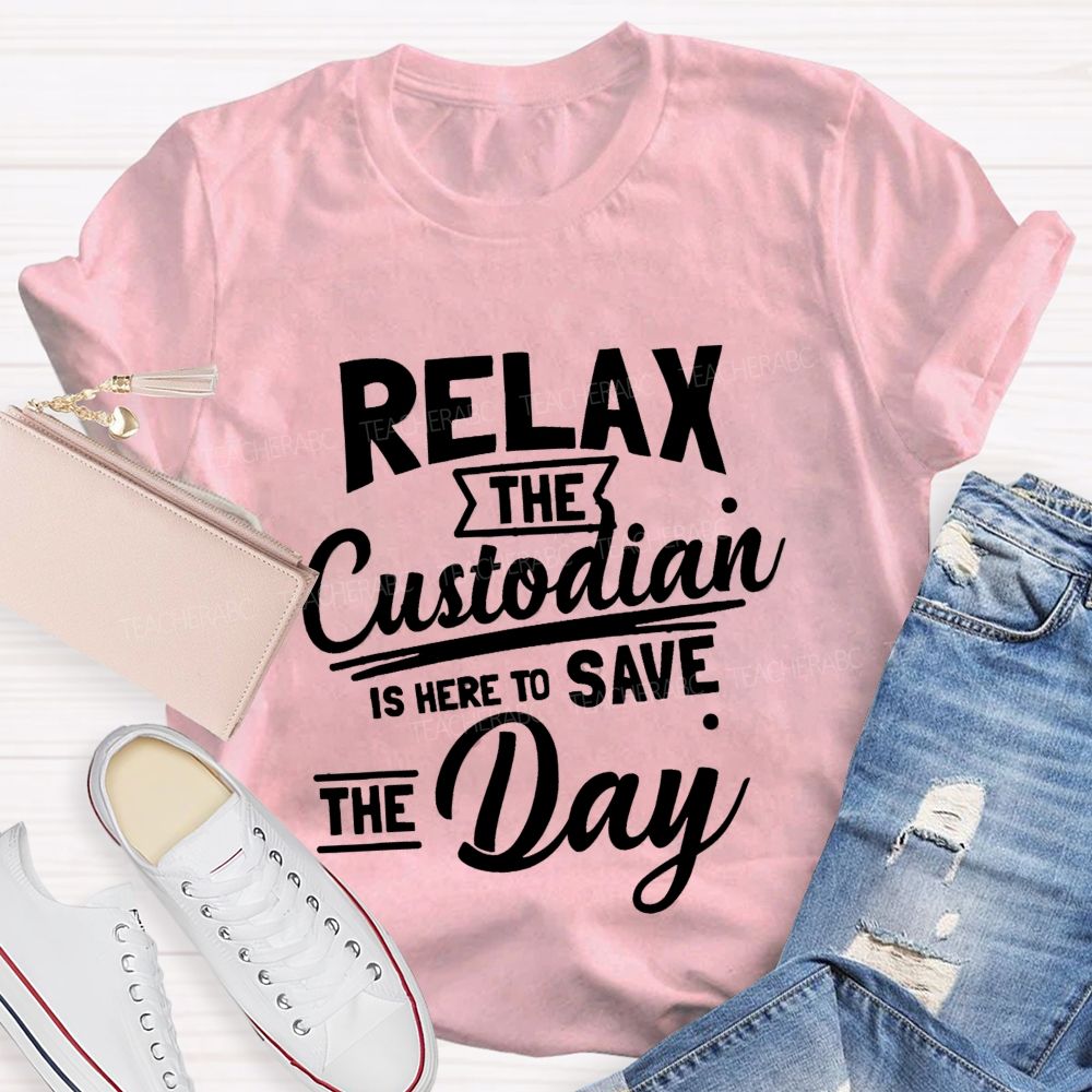 Relax The Custodian Is Here To Save The Day Teacher T-shirt
