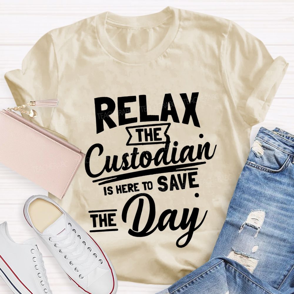 Relax The Custodian Is Here To Save The Day Teacher T-shirt