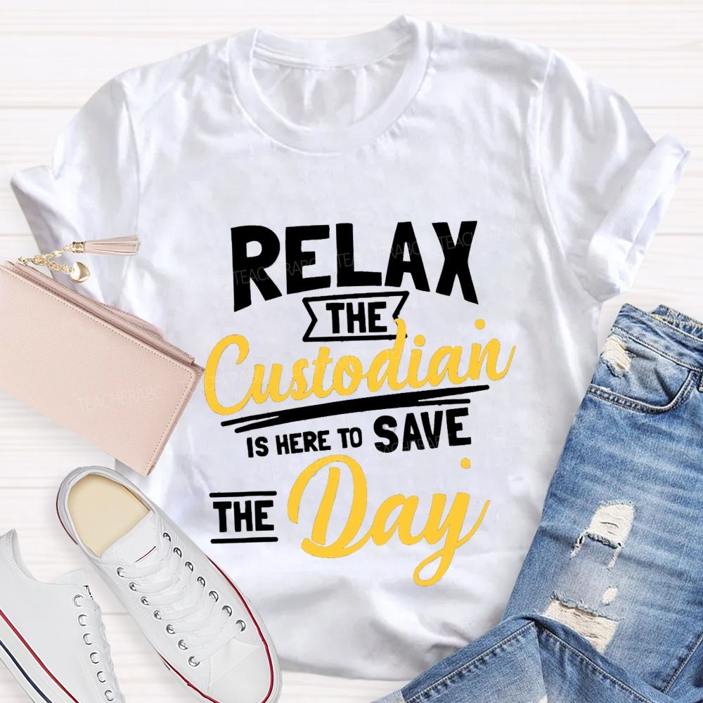 Relax The Custodian Is Here To Save The Day Teacher T-shirt