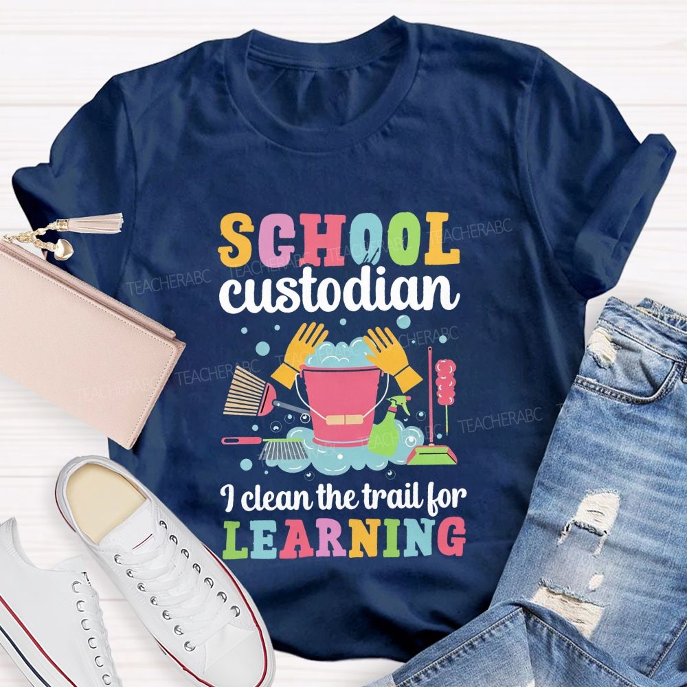 I Clean The Trail For Learning Busying School Custodian Teacher T-shirt