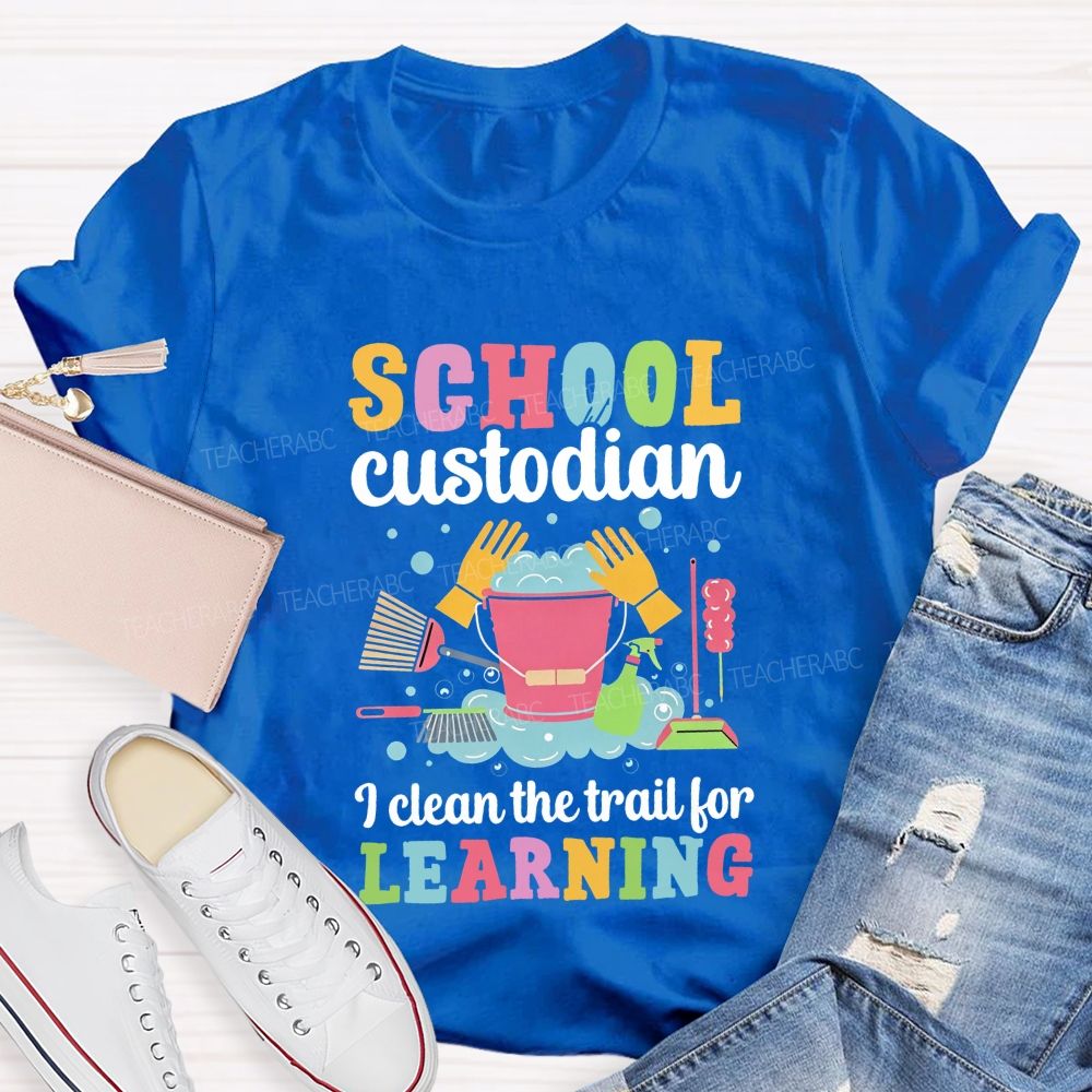 I Clean The Trail For Learning Busying School Custodian Teacher T-shirt
