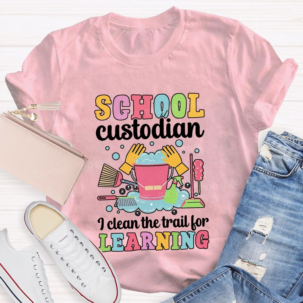 I Clean The Trail For Learning Busying School Custodian Teacher T-shirt