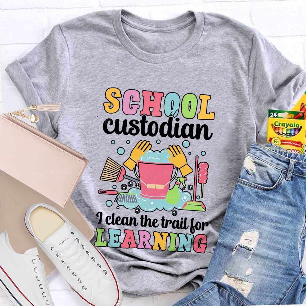 I Clean The Trail For Learning Busying School Custodian Teacher T-shirt