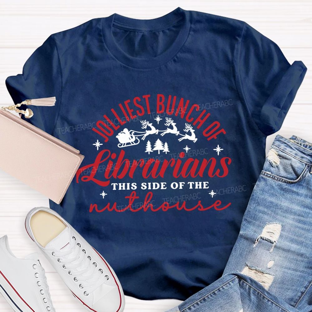 Jolliest Bunch Of Librarians This Side Of The Nuthouse Christmas Librarian Teacher T-shirt