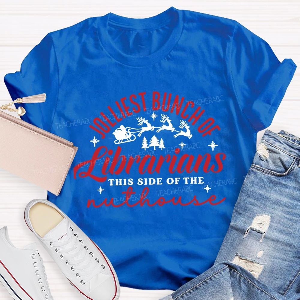 Jolliest Bunch Of Librarians This Side Of The Nuthouse Christmas Librarian Teacher T-shirt