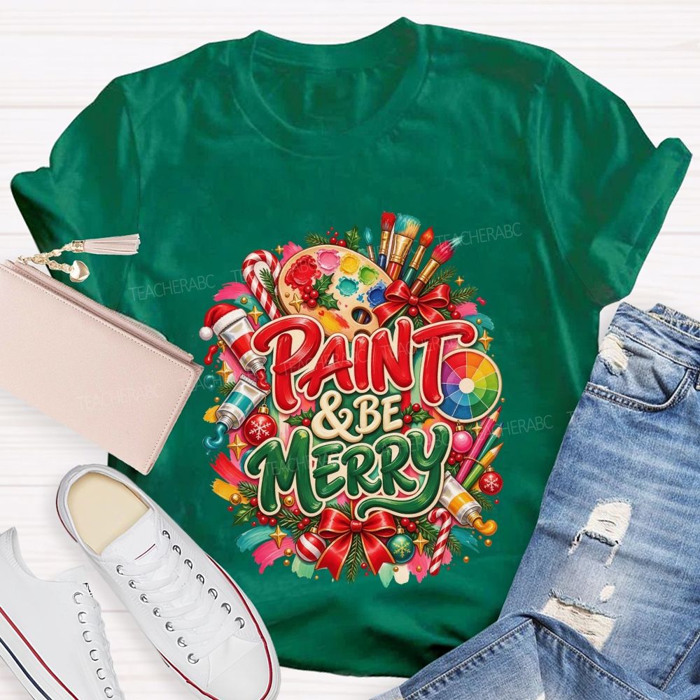 Paint And Be Merry Christmas Art Teacher T-shirt