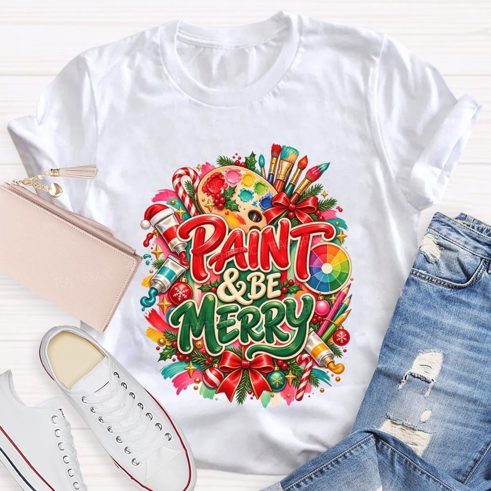 Paint And Be Merry Christmas Art Teacher T-shirt