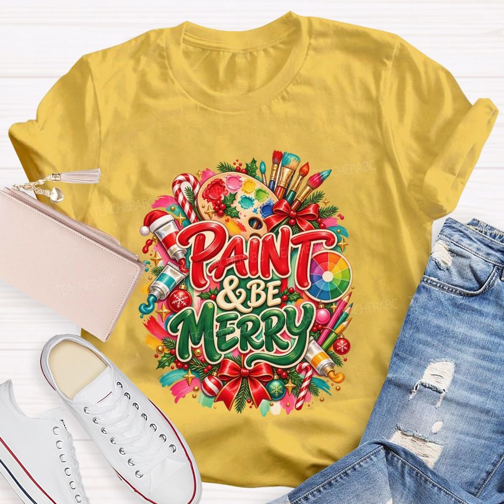 Paint And Be Merry Christmas Art Teacher T-shirt