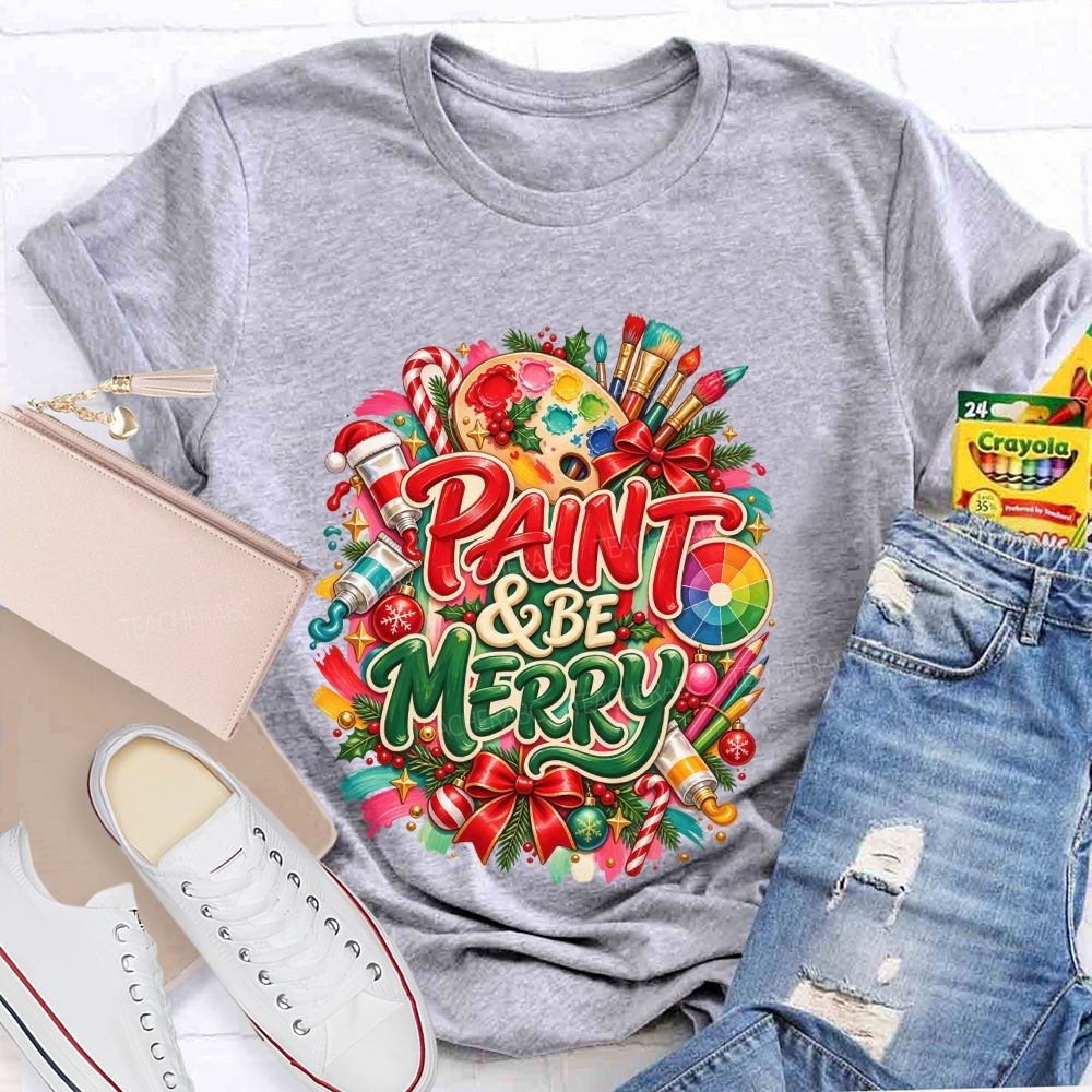 Paint And Be Merry Christmas Art Teacher T-shirt