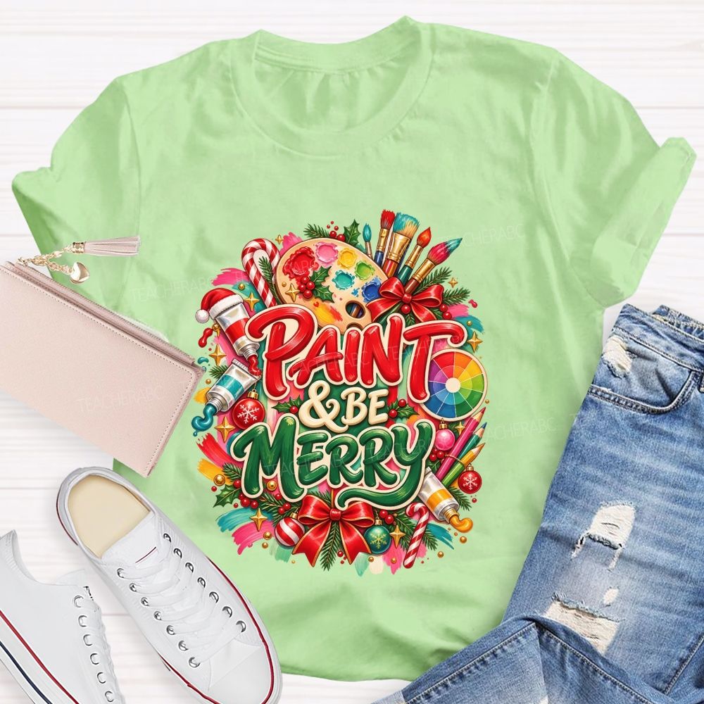 Paint And Be Merry Christmas Art Teacher T-shirt