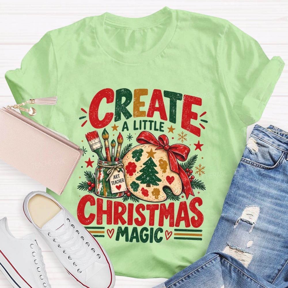 Create A Little Christmas Magic Art Teacher T-shirt