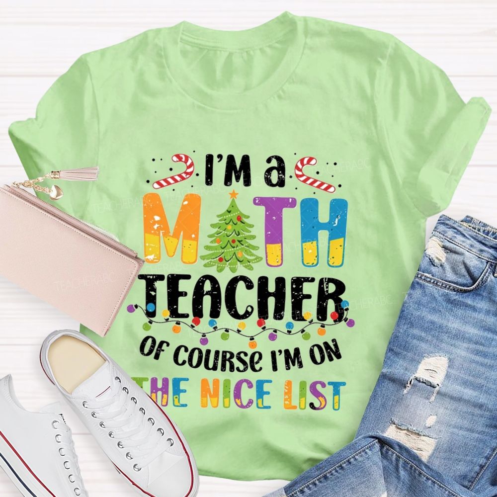 I'M A Math Teacher Of Course I'M On The Nice List Teacher T-shirt