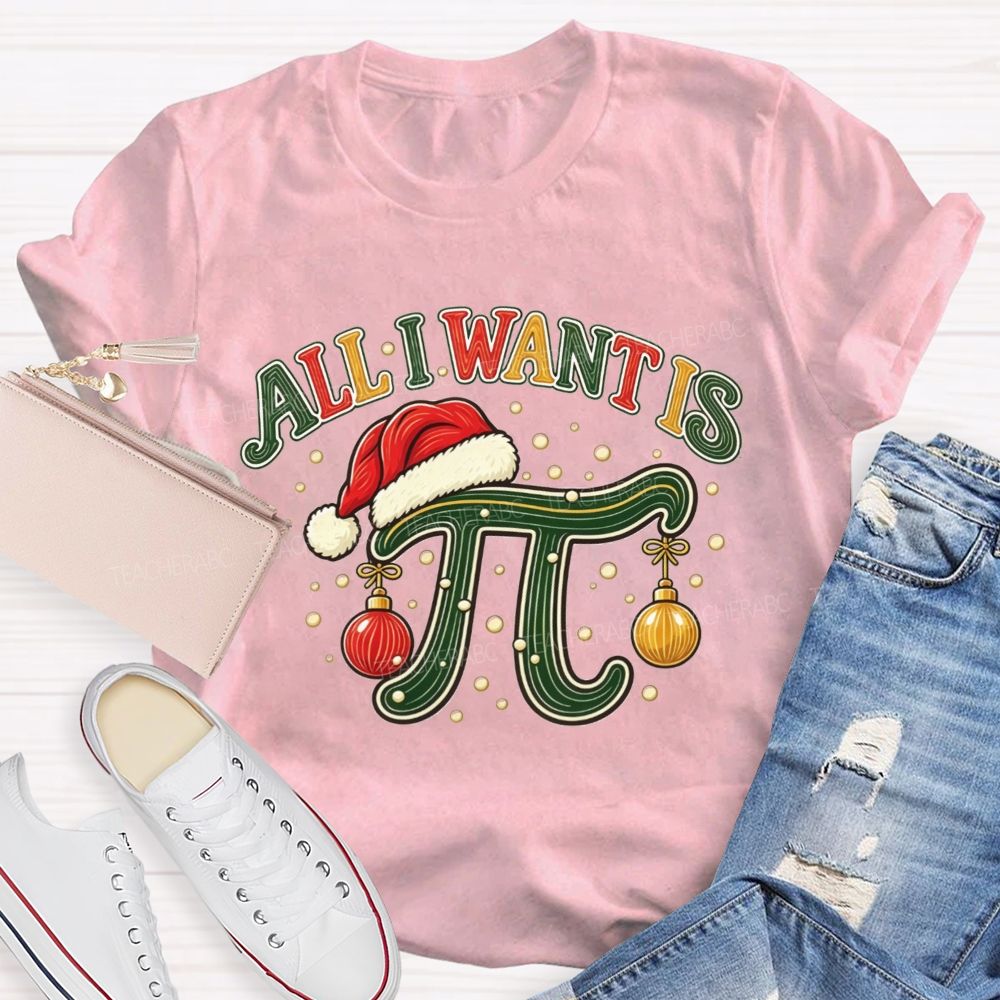 All I Want Is Pi Christmas Math Teacher Pi Teacher T-shirt