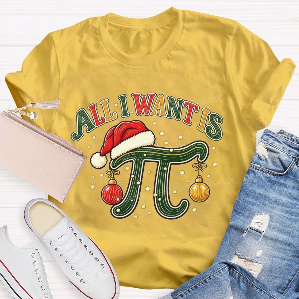 All I Want Is Pi Christmas Math Teacher Pi Teacher T-shirt