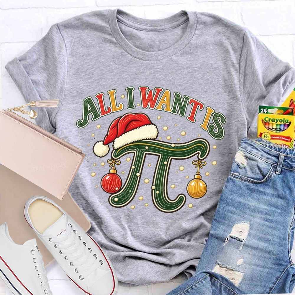 All I Want Is Pi Christmas Math Teacher Pi Teacher T-shirt