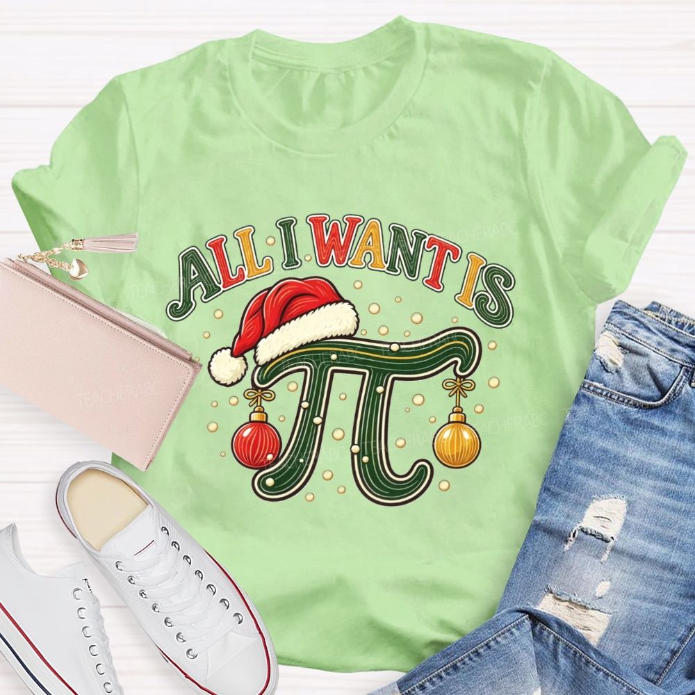 All I Want Is Pi Christmas Math Teacher Pi Teacher T-shirt