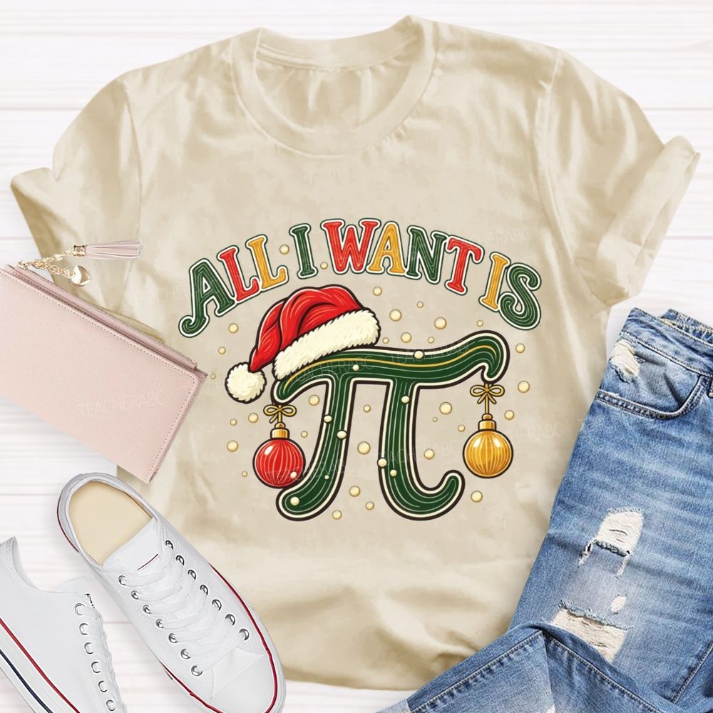 All I Want Is Pi Christmas Math Teacher Pi Teacher T-shirt