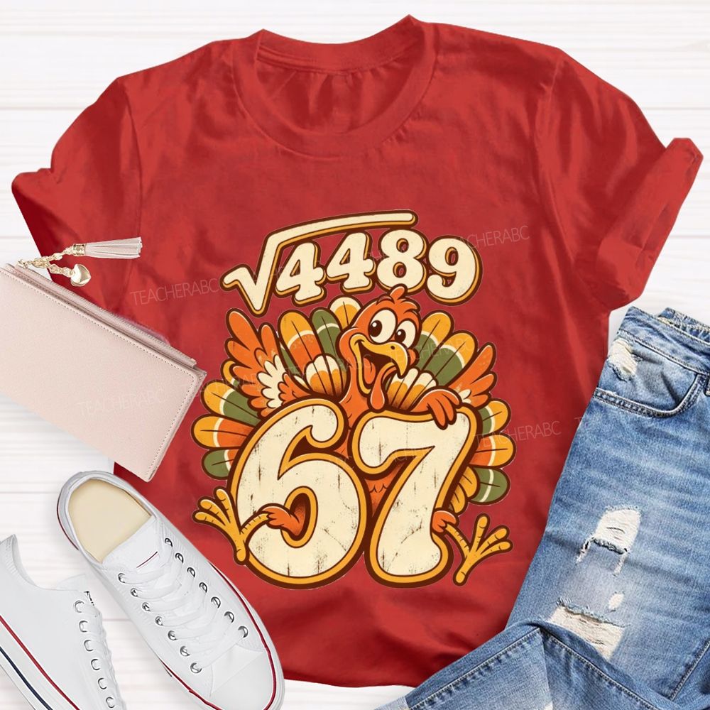 Square Root 4489 Equals 67 Turkey Math Teacher Thanksgiving T-shirt