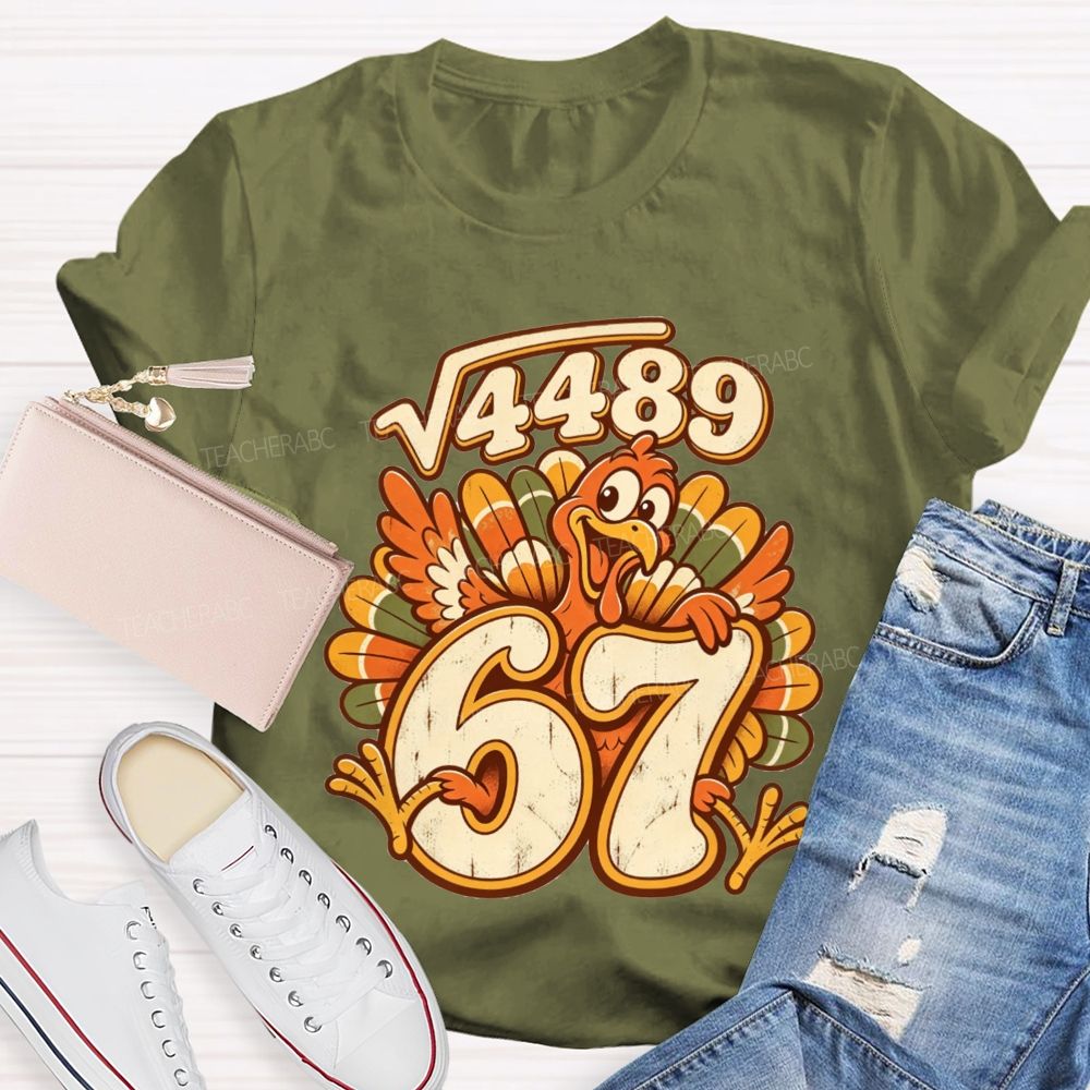 Square Root 4489 Equals 67 Turkey Math Teacher Thanksgiving T-shirt