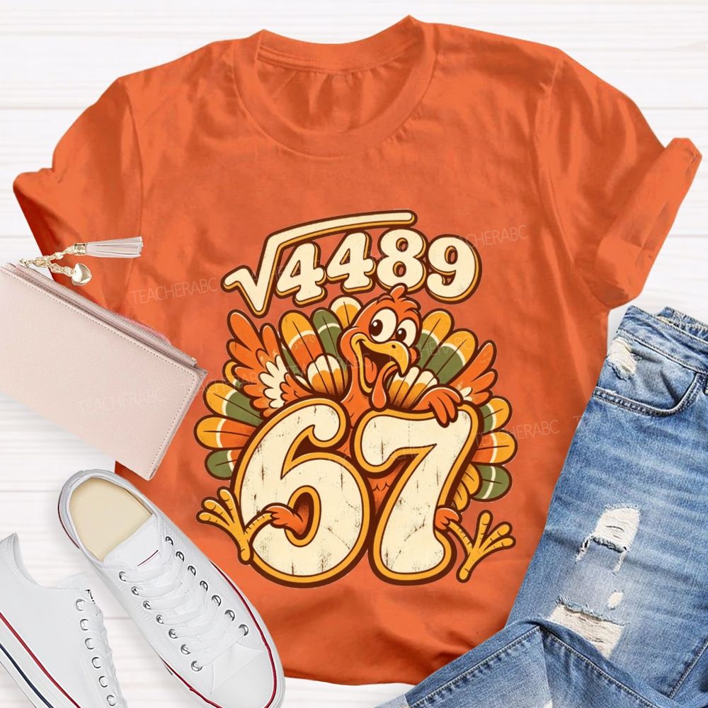 Square Root 4489 Equals 67 Turkey Math Teacher Thanksgiving T-shirt