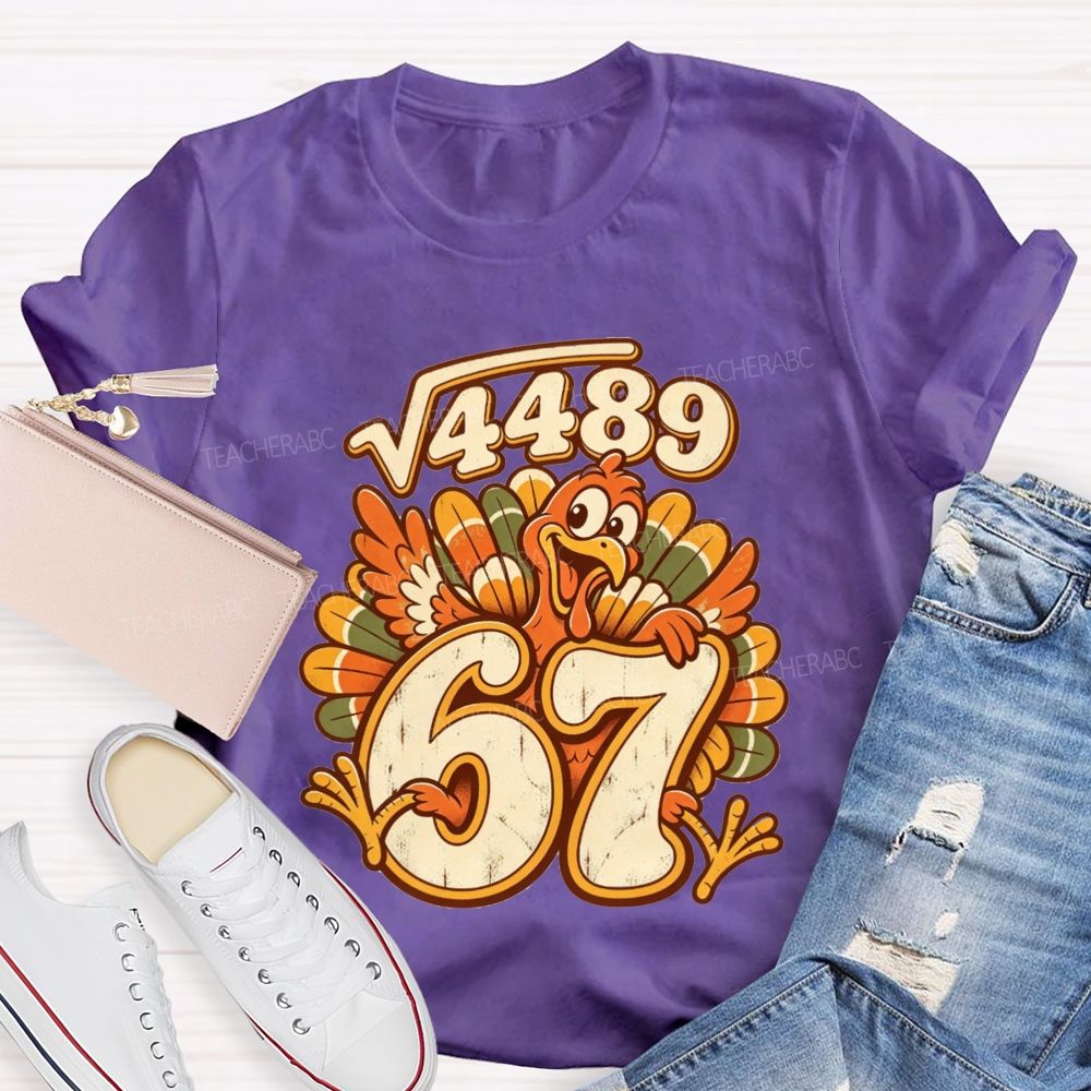 Square Root 4489 Equals 67 Turkey Math Teacher Thanksgiving T-shirt