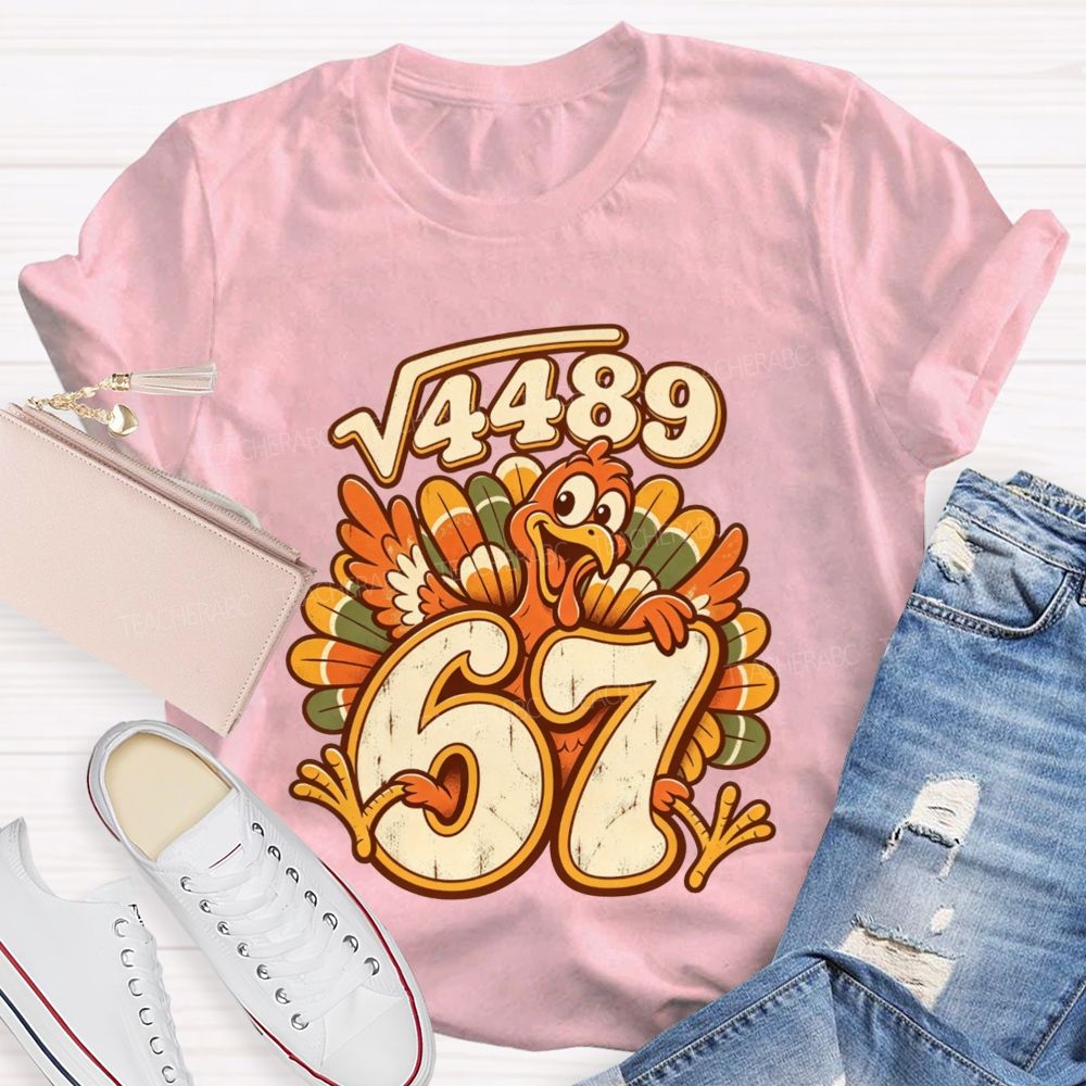 Square Root 4489 Equals 67 Turkey Math Teacher Thanksgiving T-shirt