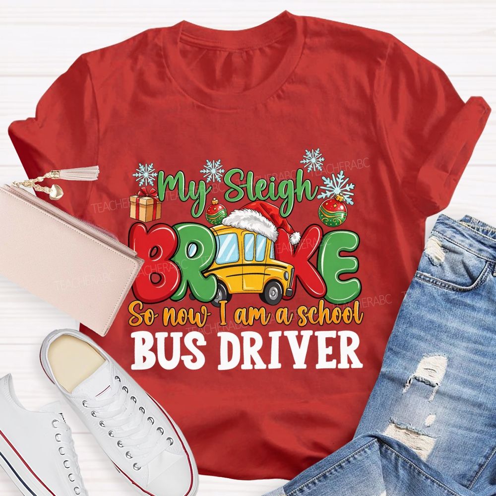 My Sleigh Broke So Now I Am A School Bus Driver T-shirt