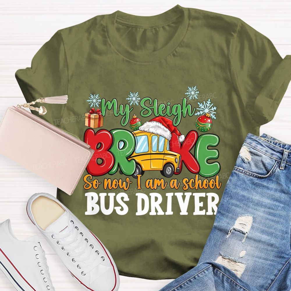 My Sleigh Broke So Now I Am A School Bus Driver T-shirt