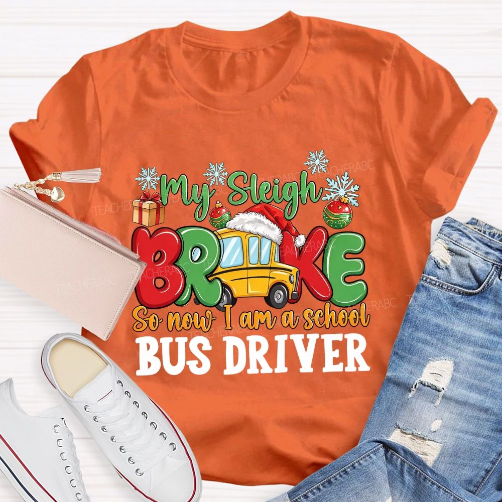 My Sleigh Broke So Now I Am A School Bus Driver T-shirt