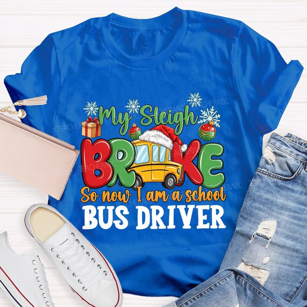 My Sleigh Broke So Now I Am A School Bus Driver T-shirt