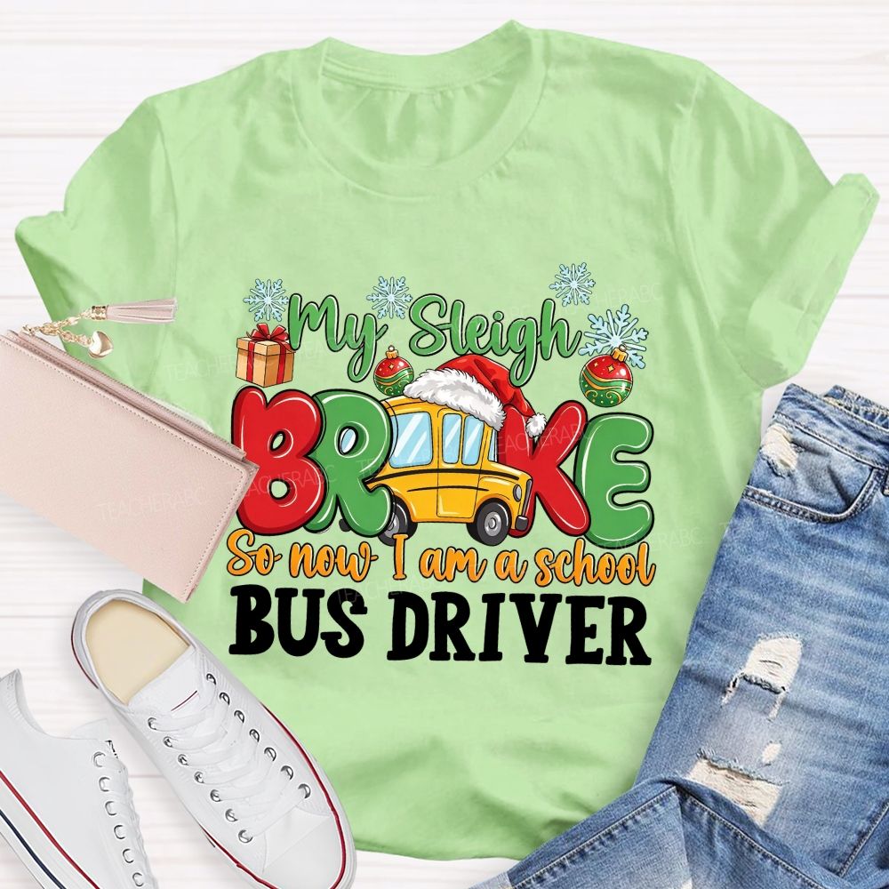 My Sleigh Broke So Now I Am A School Bus Driver T-shirt
