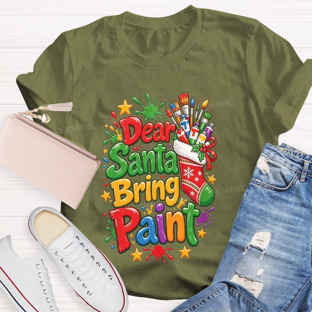 Dear Santa Bring Paint Christmas Artist Teacher T-shirt